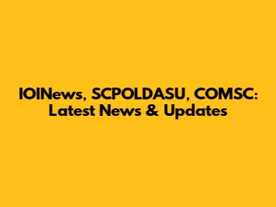 IOINews, SCPOLDASU, COMSC: Latest News & Updates