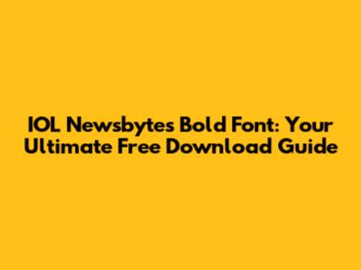 IOL Newsbytes Bold Font: Your Ultimate Free Download Guide