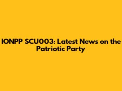 IONPP SCU003: Latest News on the Patriotic Party