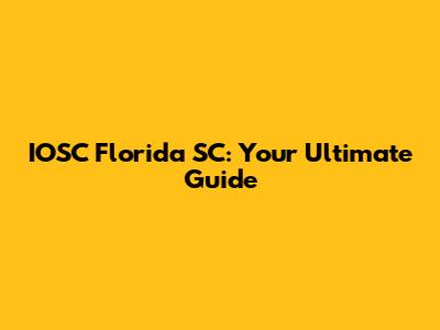 IOSC Florida SC: Your Ultimate Guide