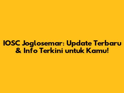 IOSC Joglosemar: Update Terbaru & Info Terkini untuk Kamu!