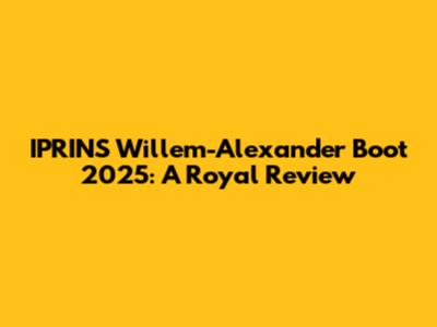 IPRINS Willem-Alexander Boot 2025: A Royal Review