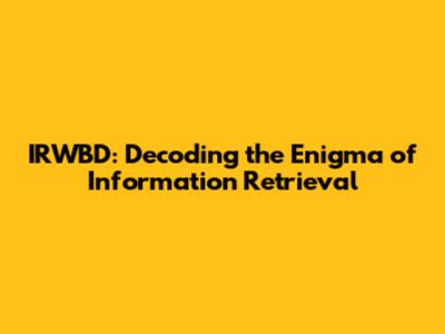 IRWBD: Decoding the Enigma of Information Retrieval