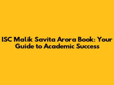 ISC Malik Savita Arora Book: Your Guide to Academic Success