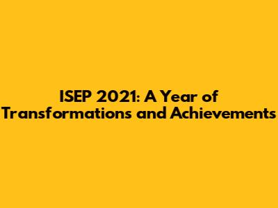 ISEP 2021: A Year of Transformations and Achievements