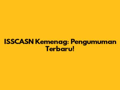 ISSCASN Kemenag: Pengumuman Terbaru!