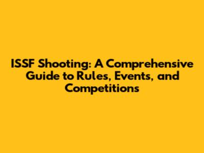 ISSF Shooting: A Comprehensive Guide to Rules, Events, and Competitions