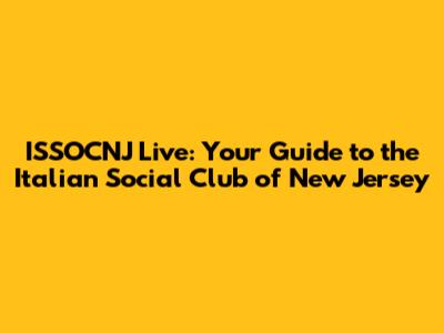 ISSOCNJ Live: Your Guide to the Italian Social Club of New Jersey