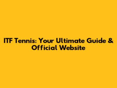 ITF Tennis: Your Ultimate Guide & Official Website