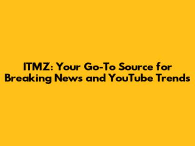 ITMZ: Your Go-To Source for Breaking News and YouTube Trends