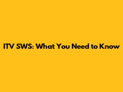 ITV SWS: What You Need to Know