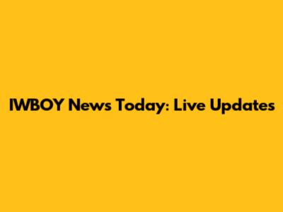 IWBOY News Today: Live Updates