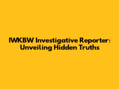 IWKBW Investigative Reporter: Unveiling Hidden Truths