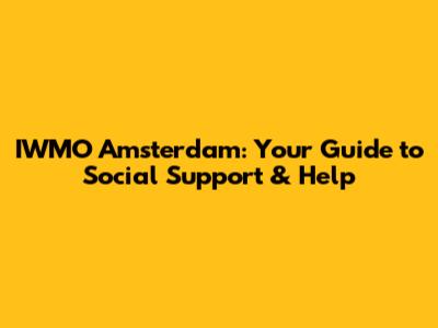 IWMO Amsterdam: Your Guide to Social Support & Help