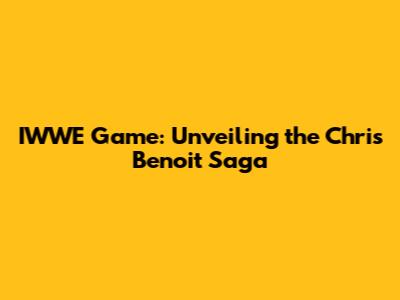IWWE Game: Unveiling the Chris Benoit Saga
