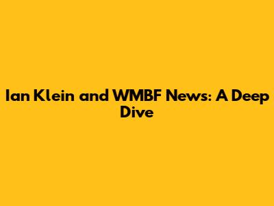Ian Klein and WMBF News: A Deep Dive