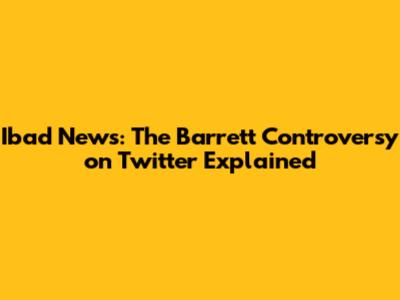Ibad News: The Barrett Controversy on Twitter Explained