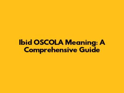 Ibid OSCOLA Meaning: A Comprehensive Guide