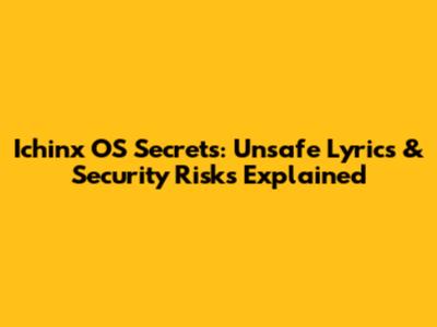 Ichinx OS Secrets: Unsafe Lyrics & Security Risks Explained