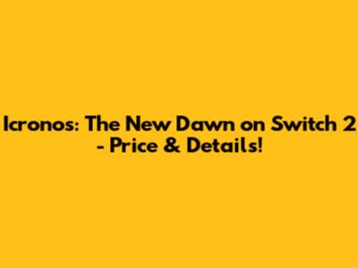 Icronos: The New Dawn on Switch 2 - Price & Details!