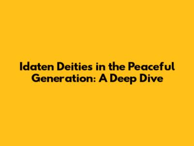 Idaten Deities in the Peaceful Generation: A Deep Dive