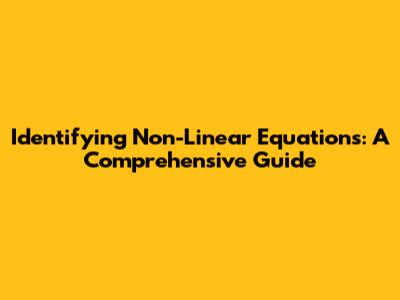 Identifying Non-Linear Equations: A Comprehensive Guide