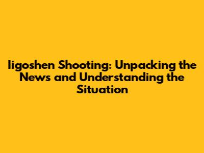 Iigoshen Shooting: Unpacking the News and Understanding the Situation
