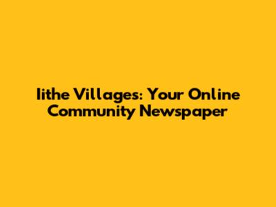 Iithe Villages: Your Online Community Newspaper