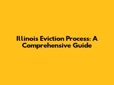 Illinois Eviction Process: A Comprehensive Guide