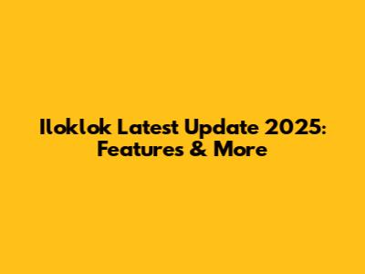 Iloklok Latest Update 2025: Features & More