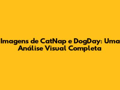 Imagens de CatNap e DogDay: Uma Análise Visual Completa