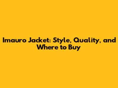 Imauro Jacket: Style, Quality, and Where to Buy