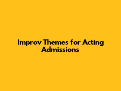 Improv Themes for Acting Admissions