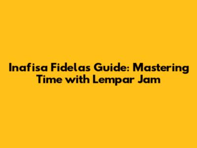 Inafisa Fidela's Guide: Mastering Time with 'Lempar Jam'