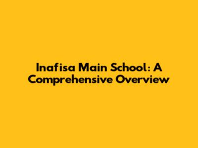 Inafisa Main School: A Comprehensive Overview