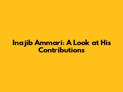 Inajib Ammari: A Look at His Contributions