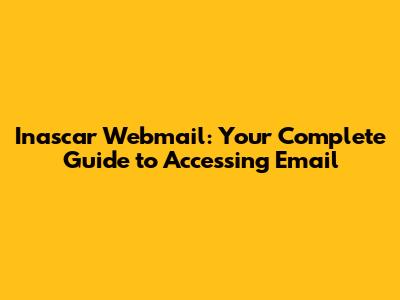 Inascar Webmail: Your Complete Guide to Accessing Email