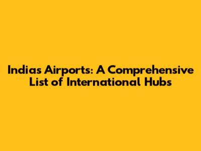 India's Airports: A Comprehensive List of International Hubs