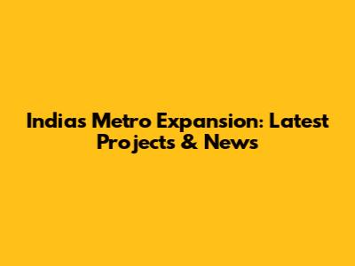 India's Metro Expansion: Latest Projects & News