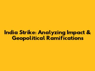 India Strike: Analyzing Impact & Geopolitical Ramifications