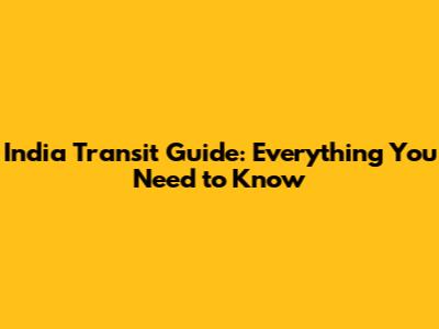 India Transit Guide: Everything You Need to Know