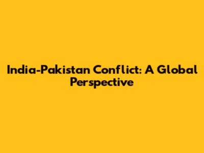 India-Pakistan Conflict: A Global Perspective