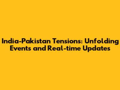 India-Pakistan Tensions: Unfolding Events and Real-time Updates