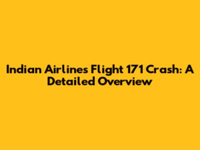 Indian Airlines Flight 171 Crash: A Detailed Overview