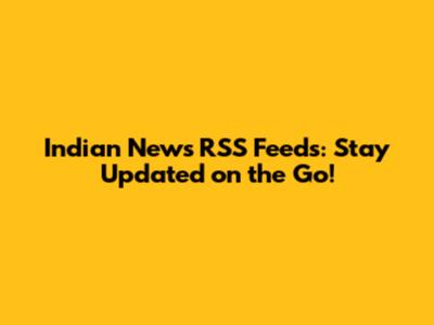 Indian News RSS Feeds: Stay Updated on the Go!