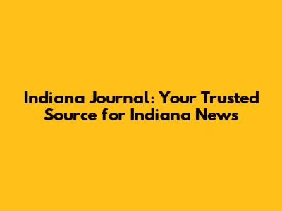 Indiana Journal: Your Trusted Source for Indiana News