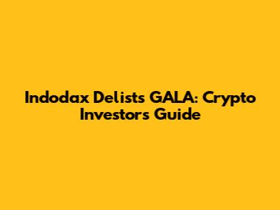 Indodax Delists GALA: Crypto Investors Guide