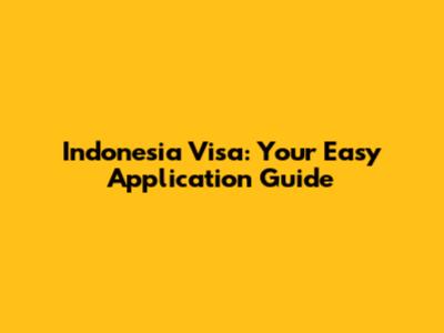 Indonesia Visa: Your Easy Application Guide