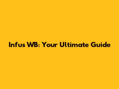 Infus WB: Your Ultimate Guide