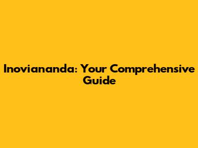 Inoviananda: Your Comprehensive Guide